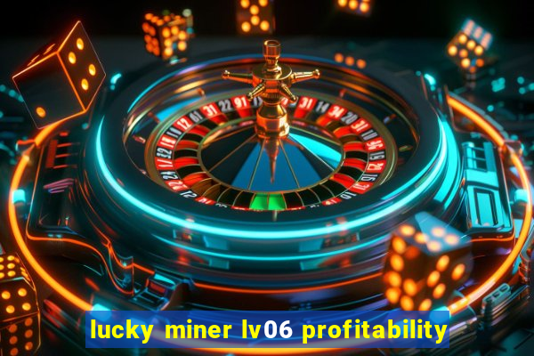 lucky miner lv06 profitability